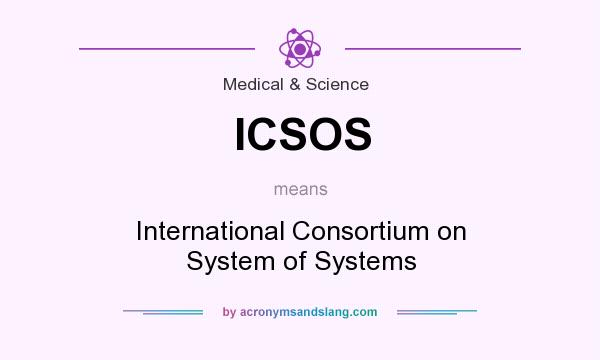 What does ICSOS mean? It stands for International Consortium on System of Systems