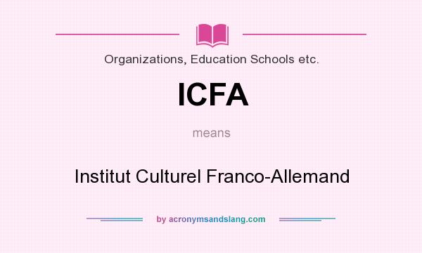 What does ICFA mean? It stands for Institut Culturel Franco-Allemand