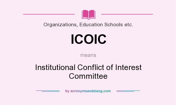 What does ICOIC mean? It stands for Institutional Conflict of Interest Committee