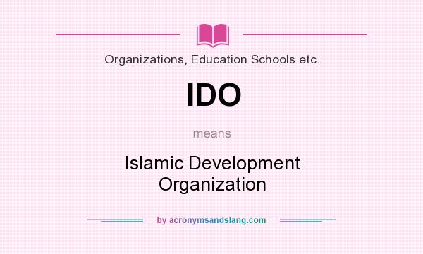 What does IDO mean? It stands for Islamic Development Organization