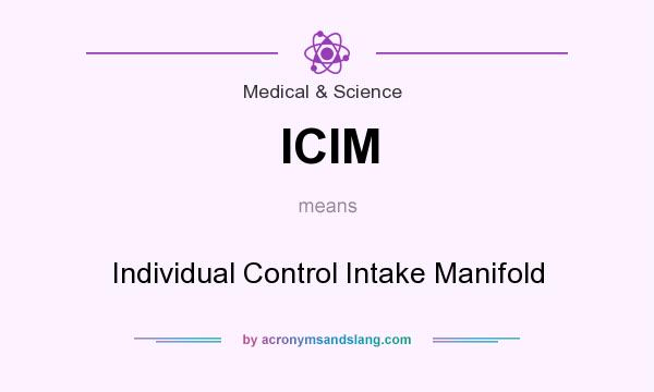 What does ICIM mean? It stands for Individual Control Intake Manifold