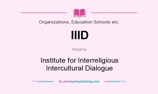 What does IIID mean? It stands for Institute for Interreligious Intercultural Dialogue