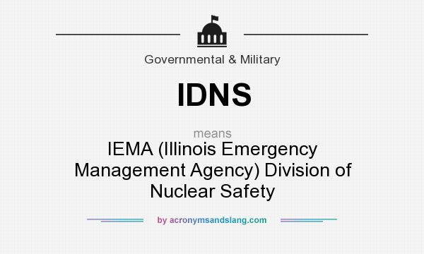 What does IDNS mean? It stands for IEMA (Illinois Emergency Management Agency) Division of Nuclear Safety