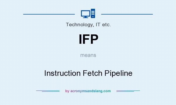 What does IFP mean? It stands for Instruction Fetch Pipeline