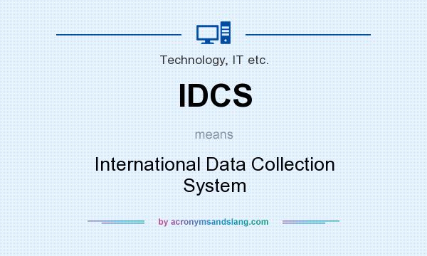 What does IDCS mean? It stands for International Data Collection System
