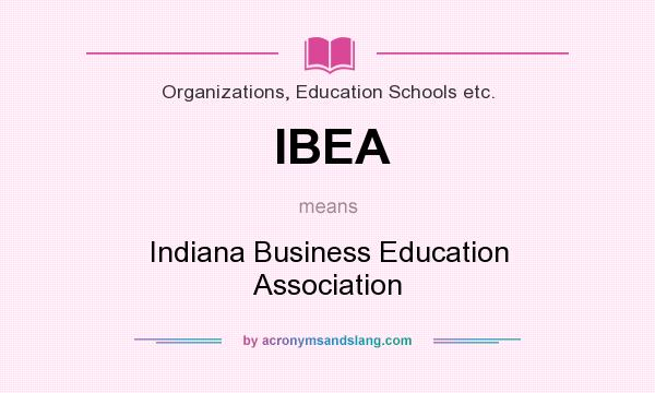 What does IBEA mean? It stands for Indiana Business Education Association