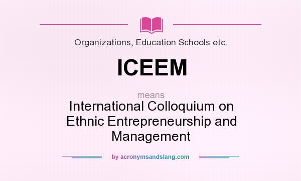 What does ICEEM mean? It stands for International Colloquium on Ethnic Entrepreneurship and Management