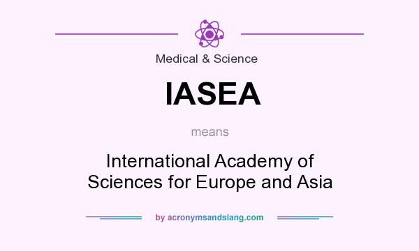 What does IASEA mean? It stands for International Academy of Sciences for Europe and Asia