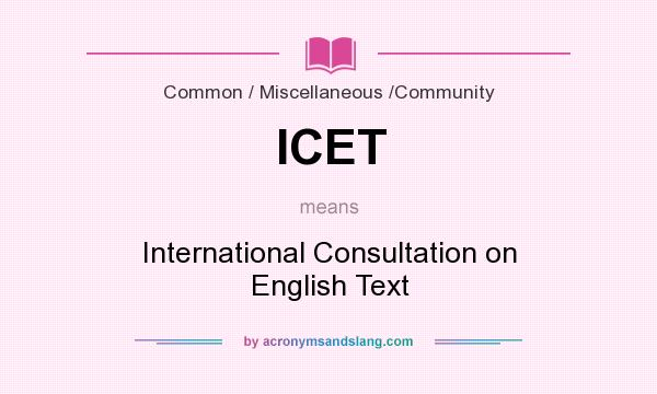 What does ICET mean? It stands for International Consultation on English Text