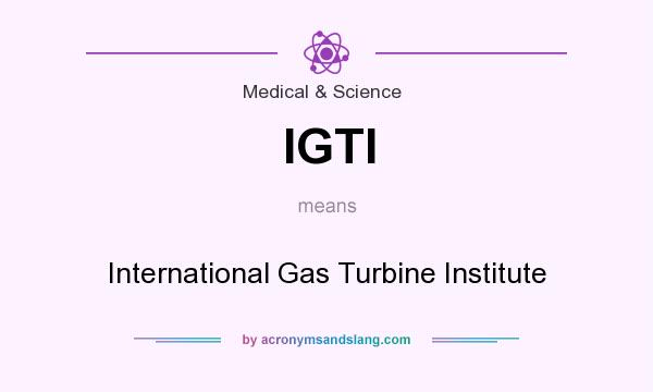 What does IGTI mean? It stands for International Gas Turbine Institute