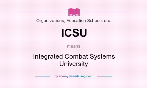 What does ICSU mean? It stands for Integrated Combat Systems University