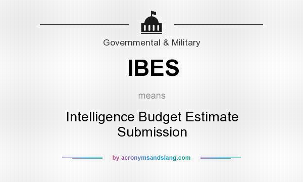 What does IBES mean? It stands for Intelligence Budget Estimate Submission