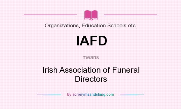 What does IAFD mean? It stands for Irish Association of Funeral Directors