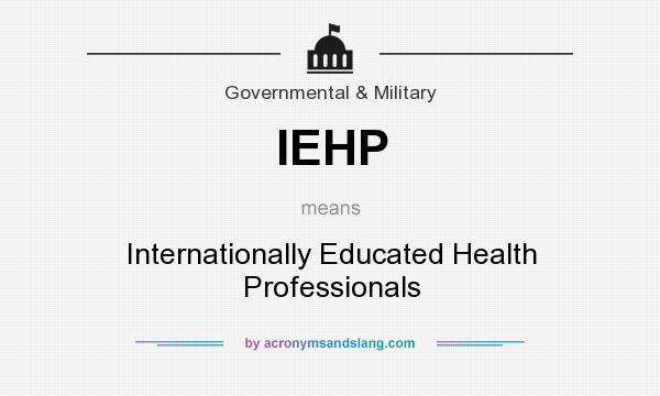 What does IEHP mean? It stands for Internationally Educated Health Professionals