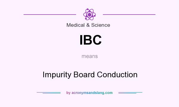 What does IBC mean? It stands for Impurity Board Conduction