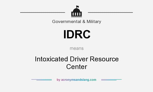 What does IDRC mean? It stands for Intoxicated Driver Resource Center