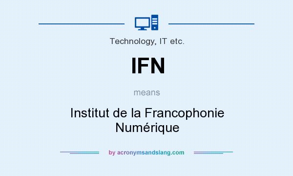 What does IFN mean? It stands for Institut de la Francophonie Numérique