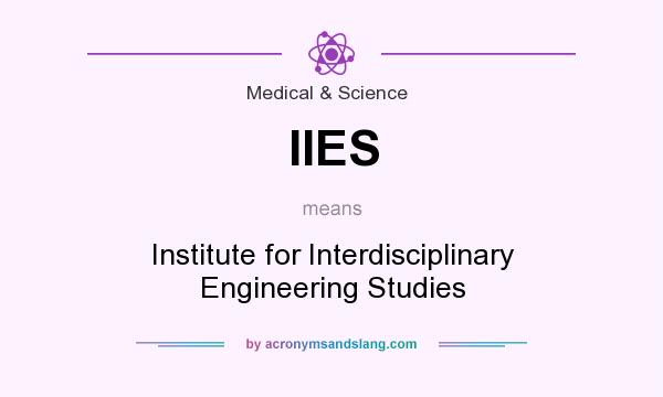 What does IIES mean? It stands for Institute for Interdisciplinary Engineering Studies