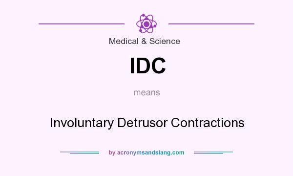 What does IDC mean? It stands for Involuntary Detrusor Contractions