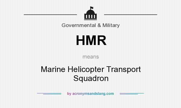 What does HMR mean? It stands for Marine Helicopter Transport Squadron