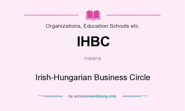 What does IHBC mean? It stands for Irish-Hungarian Business Circle