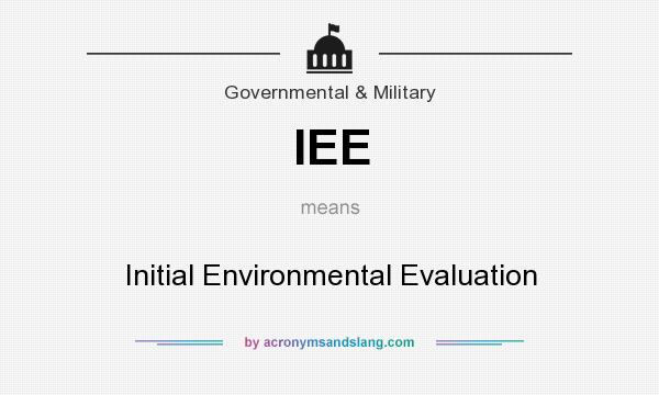 What does IEE mean? It stands for Initial Environmental Evaluation