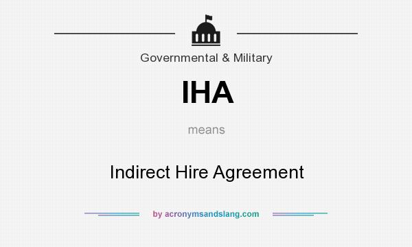 What does IHA mean? It stands for Indirect Hire Agreement