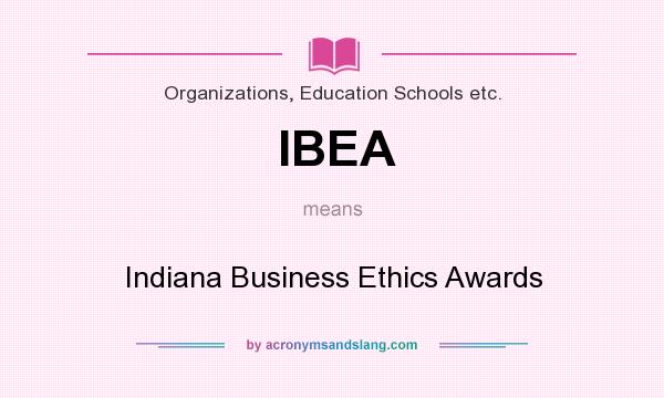 What does IBEA mean? It stands for Indiana Business Ethics Awards