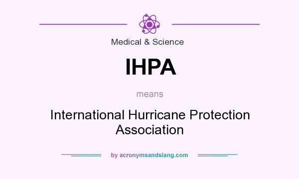 What does IHPA mean? It stands for International Hurricane Protection Association