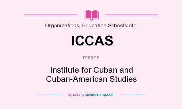 What does ICCAS mean? It stands for Institute for Cuban and Cuban-American Studies