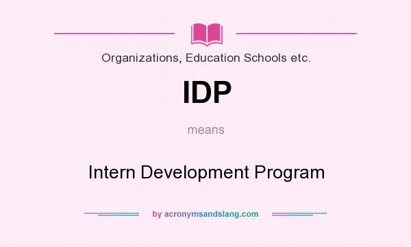 What does IDP mean? It stands for Intern Development Program