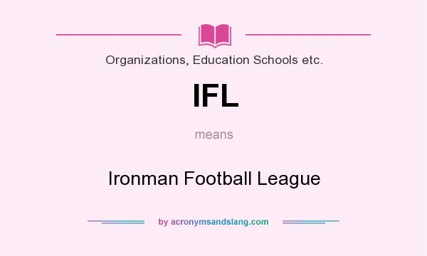 What does IFL mean? It stands for Ironman Football League
