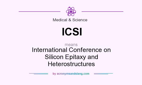 What does ICSI mean? It stands for International Conference on Silicon Epitaxy and Heterostructures