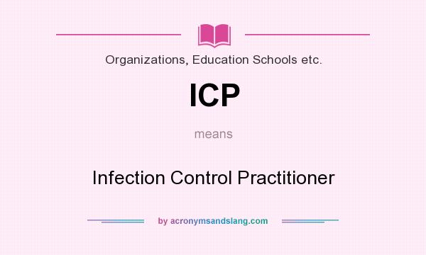 What does ICP mean? It stands for Infection Control Practitioner