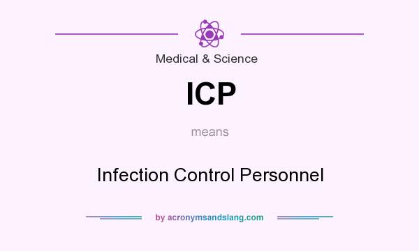 What does ICP mean? It stands for Infection Control Personnel