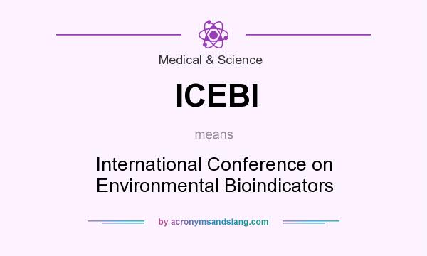 What does ICEBI mean? It stands for International Conference on Environmental Bioindicators
