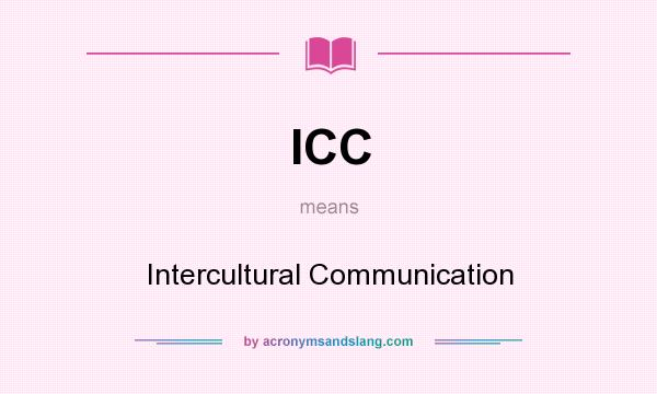 What does ICC mean? It stands for Intercultural Communication