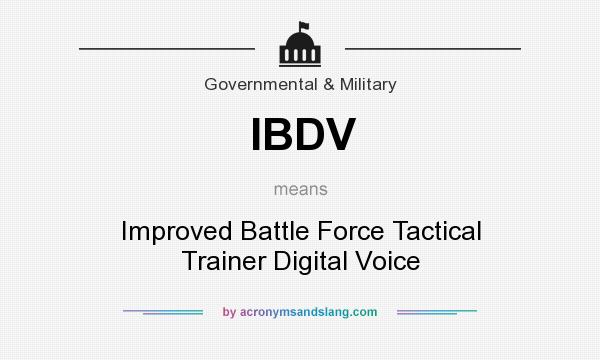 What does IBDV mean? It stands for Improved Battle Force Tactical Trainer Digital Voice