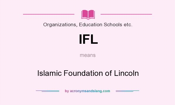 What does IFL mean? It stands for Islamic Foundation of Lincoln
