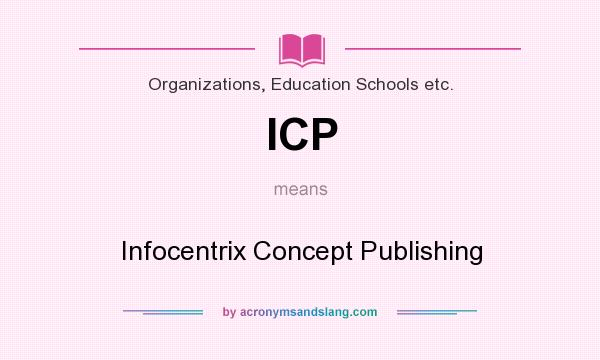 What does ICP mean? It stands for Infocentrix Concept Publishing
