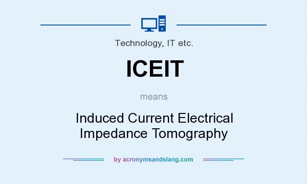 What does ICEIT mean? It stands for Induced Current Electrical Impedance Tomography