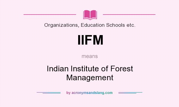 What does IIFM mean? It stands for Indian Institute of Forest Management