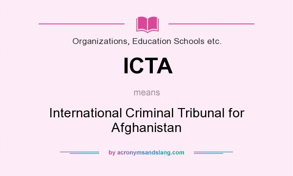What does ICTA mean? It stands for International Criminal Tribunal for Afghanistan