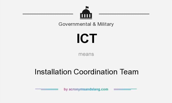 What does ICT mean? It stands for Installation Coordination Team