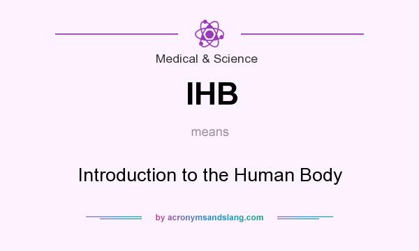 What does IHB mean? It stands for Introduction to the Human Body