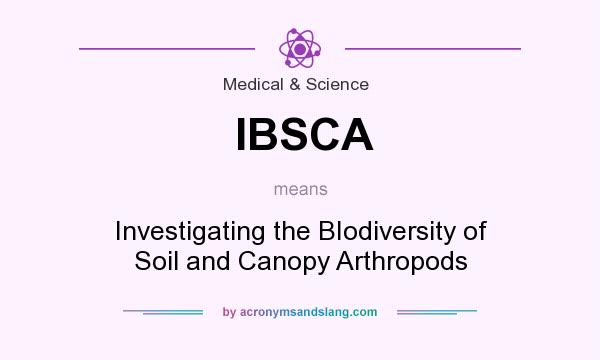 What does IBSCA mean? It stands for Investigating the BIodiversity of Soil and Canopy Arthropods