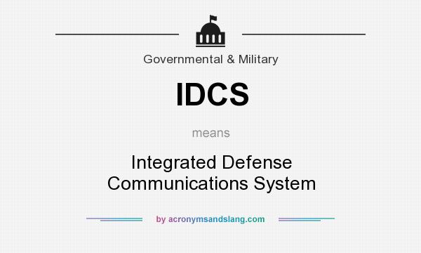 What does IDCS mean? It stands for Integrated Defense Communications System