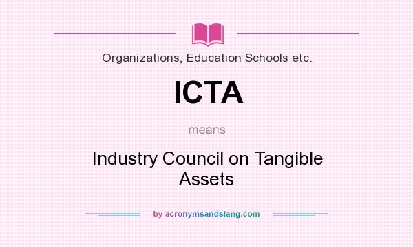 What does ICTA mean? It stands for Industry Council on Tangible Assets