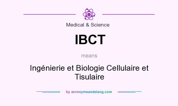 What does IBCT mean? It stands for Ingénierie et Biologie Cellulaire et Tisulaire