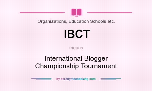What does IBCT mean? It stands for International Blogger Championship Tournament